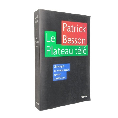 Le plateau télé : chronique du temps passé devant la télévision / Patrick Besson