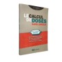 Le calcul des doses dans erreur. Pour une pratique aisée et sûre.